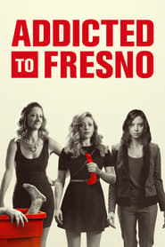 Addicted To Fresno (2015)