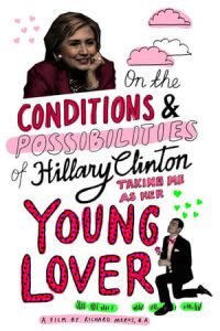 On the Conditions and Possibilities of Hillary Clinton Taking Me as Her Young Lover (2016)