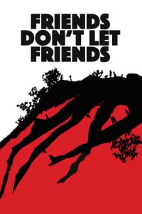 Friends Don’t Let Friends (2017)