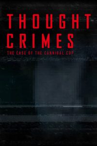 Thought Crimes: The Case of the Cannibal Cop (2015)