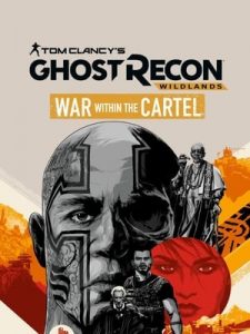 Tom Clancy’s Ghost Recon Wildlands: War Within the Cartel (2017)