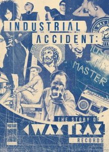 Industrial Accident: The Story of Wax Trax! Records (2017)